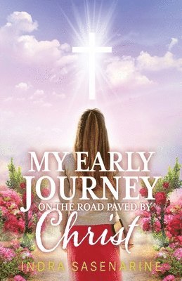 bokomslag My Early Journey On The Road Paved by Christ