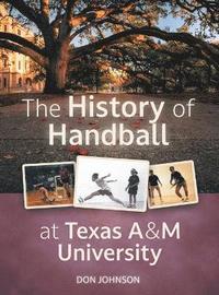 bokomslag The History of Handball at Texas A&M University