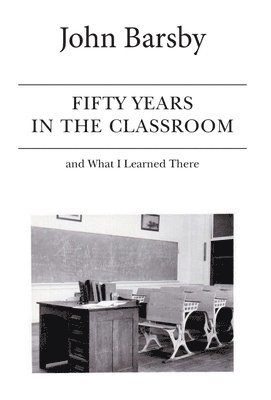 Fifty Years in the Classroom and What I Learned There 1