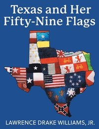 bokomslag Texas and Her Fifty-Nine Flags