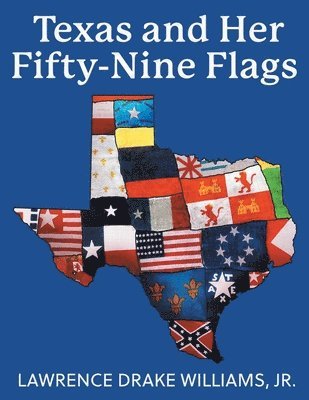 Texas and Her Fifty-Nine Flags 1