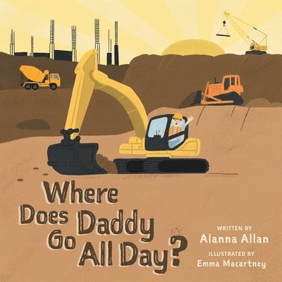 Alanna Allan - Where Does Daddy Go All Day?, Häftad
