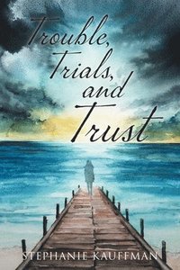 bokomslag Trouble, Trials, and Trust