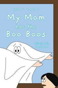 bokomslag My Mom has the Boo Boos