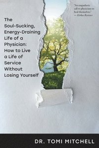 bokomslag Soul-Sucking, Energy-Draining Life of a Physician