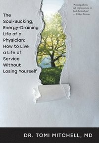 bokomslag Soul-Sucking, Energy-Draining Life of a Physician
