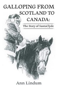 bokomslag Galloping from Scotland to Canada: The Story of SantaClyde