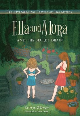 Ella and Alora and The Secret Drain 1
