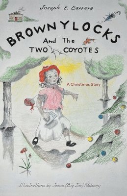 Joseph E Barrera - Brownylocks and the Two Coyotes (A Christmas Story), Häftad