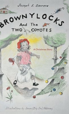 Joseph E Barrera - Brownylocks and the Two Coyotes (A Christmas Story), Inbunden
