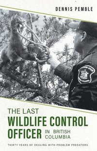 bokomslag The Last Wildlife Control Officer in British Columbia