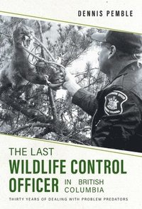 bokomslag The Last Wildlife Control Officer in British Columbia