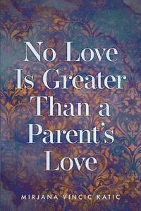 bokomslag No Love Is Greater Than a Parent's Love