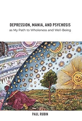 bokomslag Depression, Mania, and Psychosis as My Path to Wholeness and Well-Being