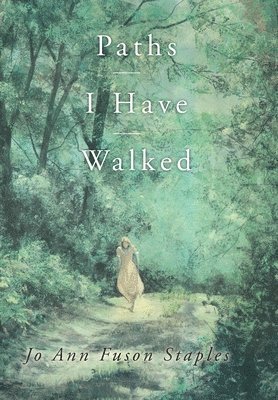Jo Ann Fuson Staples - Paths I Have Walked, Inbunden