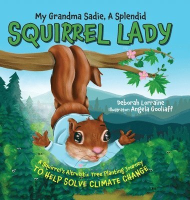 Deborah Lorraine - My Grandma Sadie, A Splendid Squirrel Lady, Inbunden
