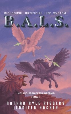 Nathan Kyle Riggers, Jennifer Hachey - B.A.L.S. Biological. Artificial. Life. System., Häftad