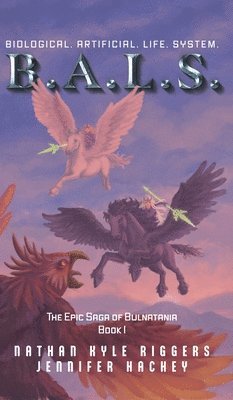 Nathan Kyle Riggers, Jennifer Hachey - B.A.L.S. Biological. Artificial. Life. System., Inbunden