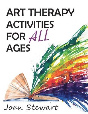 Joan Stewart - Art Therapy Activities for All Ages, Häftad