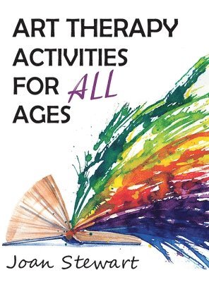 Joan Stewart - Art Therapy Activities for All Ages, Inbunden