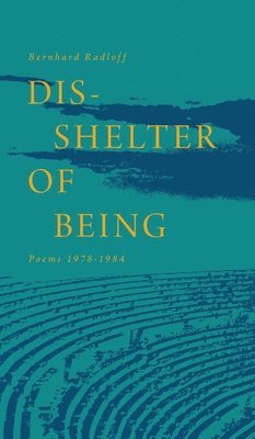 Bernhard Radloff - Dis-Shelter of Being, Inbunden