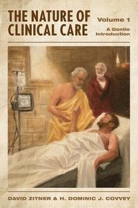 bokomslag The Nature of Clinical Care - Volume 1