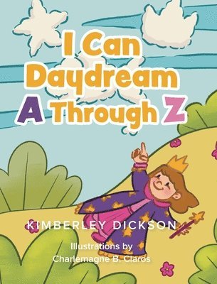 Kimberley Dickson - I Can Daydream A Through Z, Inbunden