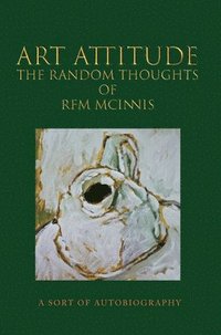 bokomslag Art Attitude - The Random Thoughts of RFM McInnis