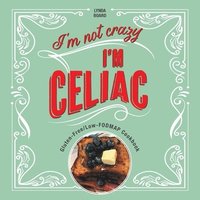 bokomslag I'm Not Crazy, I'm Celiac
