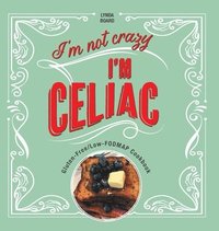 bokomslag I'm Not Crazy, I'm Celiac
