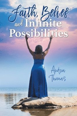 Faith, Belief and Infinite Possibilities 1