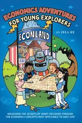 Jula He - Economics Adventures for Young Explorers, Inbunden