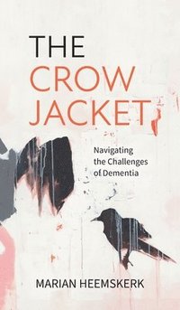 bokomslag The Crow Jacket: Navigating the Challenges of Dementia