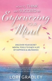 bokomslag How to Think and Succeed by Empowering Your Mind