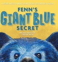 bokomslag Fenn's Giant Blue Secret: A Story About a Brave Bear Trying to Find his Colour