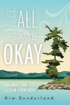 It's All Gonna Be Okay: From Mad & Sad To Calm & Confident 1