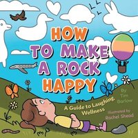 bokomslag How to Make a Rock Happy: A Guide to Laughing Wellness