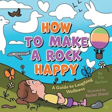 Tim Barlow, Rachel (Illus) Shead - How to Make a Rock Happy, Häftad