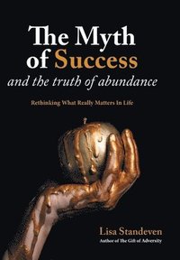 bokomslag Myth of Success and the Truth of Abundance