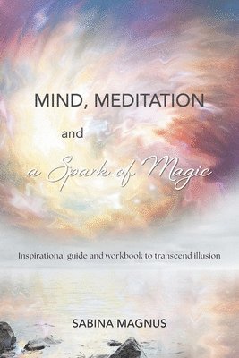bokomslag Mind, Meditation and a Spark of Magic