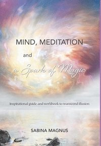 bokomslag Mind, Meditation and a Spark of Magic