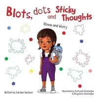 bokomslag Blots, Dots and Sticky Thoughts