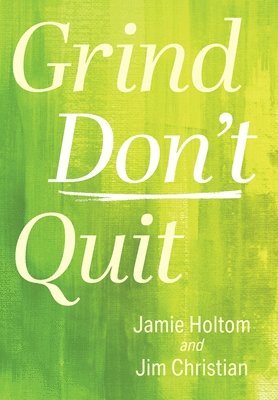 Jamie Holtom, Jim Christian - Grind Don't Quit, Inbunden