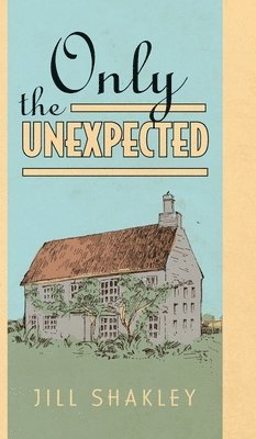 Jill Shakley - Only the Unexpected, Inbunden