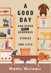 bokomslag A Good Day and Other (Mostly) Humorous Stories and Lists