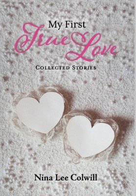 Nina Lee Colwill - My First True Love, Inbunden