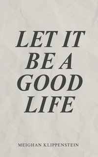 bokomslag Let It Be A Good Life