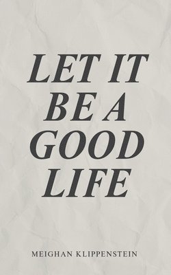 bokomslag Let It Be A Good Life
