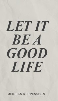 bokomslag Let It Be A Good Life