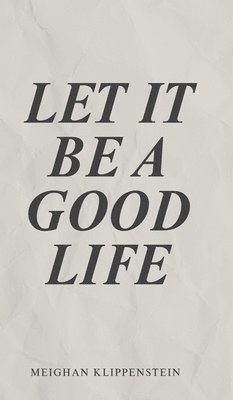 bokomslag Let It Be A Good Life